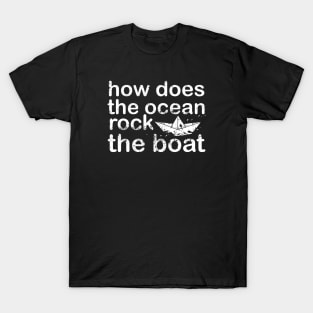 The Ocean Rocks the Boat. Text Art T-Shirt